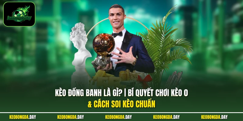 Kèo đồng banh là gì