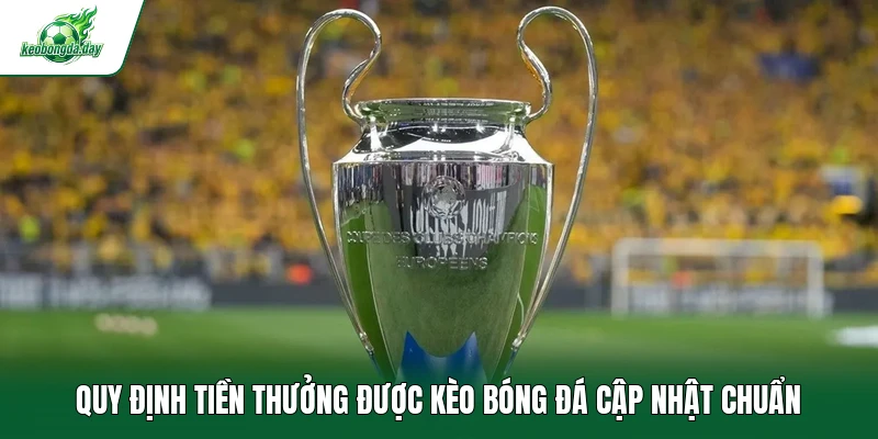 Quy định tiền thưởng được Kèo bóng đá cập nhật chuẩn