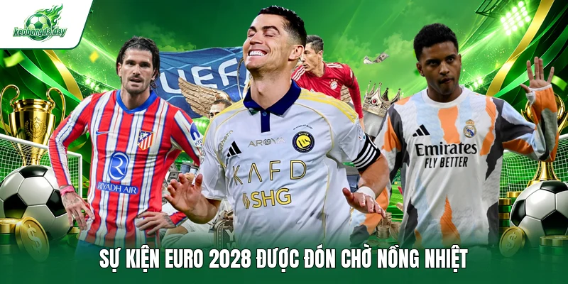 Sự kiện EURO 2028 được đón chờ nồng nhiệt
